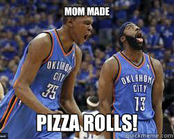 Mom Made Pizza Rolls Thunder Durant And Harden Quickmeme