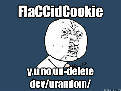 FlaCCidCookie y u no un-delete dev/urandom/  Y U No