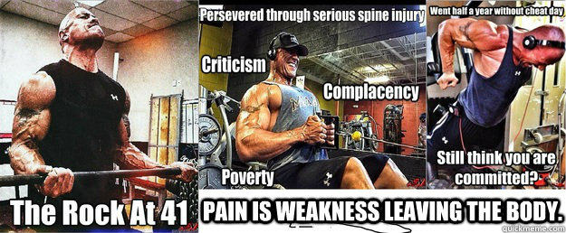 Pain is Weakness Leaving the Body. - Pain is Weakness Leaving the Body.  THE ROCK SON