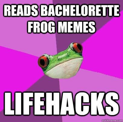 reads bachelorette frog memes lifehacks  Foul Bachelorette Frog