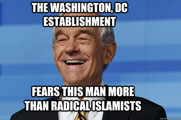 The washington, dc establishment fears this man more than radical islamists - The washington, dc establishment fears this man more than radical islamists  Ron Paul lolz at Mittenz