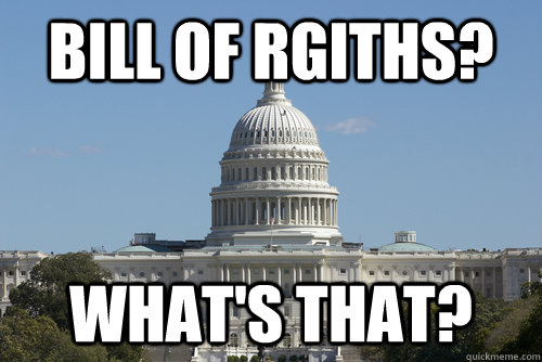 Bill of Rgiths? What's that?  Scumbag Congress