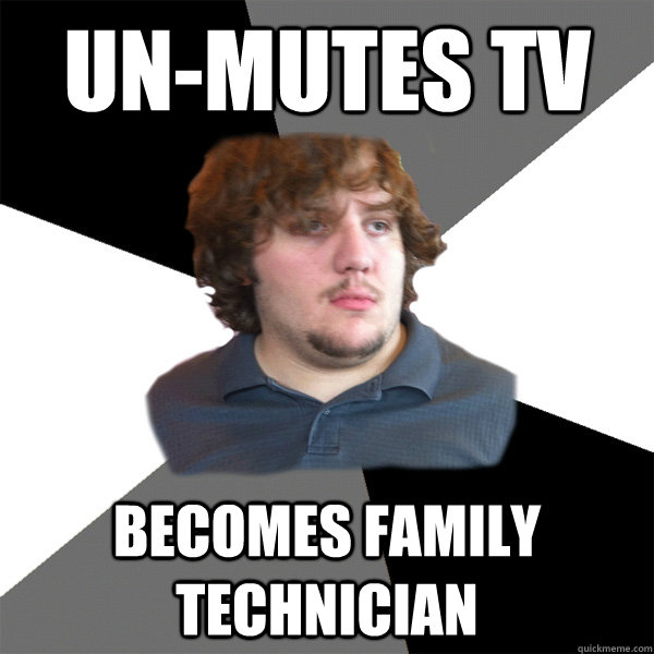 Un-mutes tv becomes family technician  Family Tech Support Guy