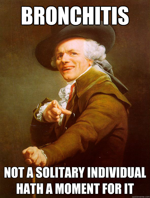 Bronchitis Not a solitary individual hath a moment for it - Bronchitis Not a solitary individual hath a moment for it  Joseph Ducreux