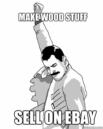 Make Wood Stuff sell on ebay  Freddie Mercury