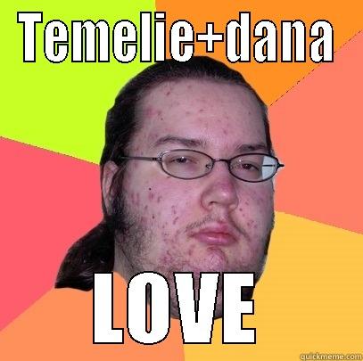 Rap is a legend - TEMELIE+DANA LOVE Butthurt Dweller