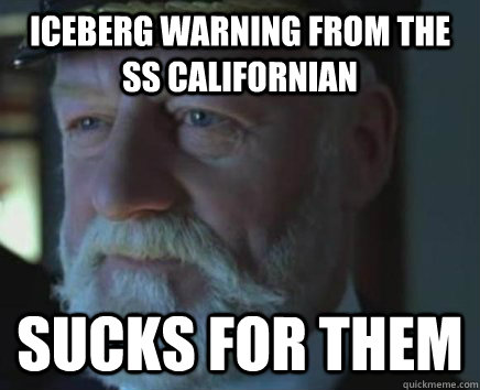 Iceberg Warning from the SS Californian SUCKS FOR THEM  Titanic Captain