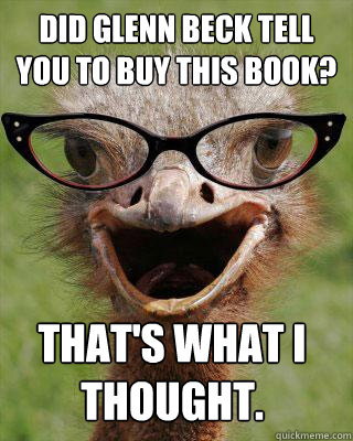 did glenn beck tell you to buy this book? that's what I thought.  Judgmental Bookseller Ostrich