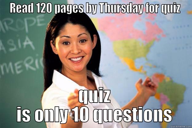 READ 120 PAGES BY THURSDAY FOR QUIZ QUIZ IS ONLY 10 QUESTIONS Unhelpful High School Teacher