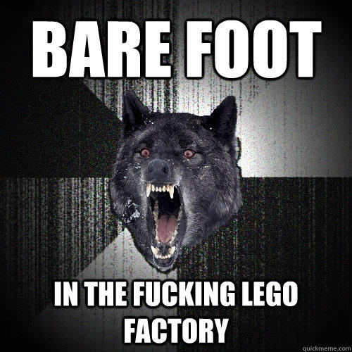 Bare foot in the fucking lego factory  