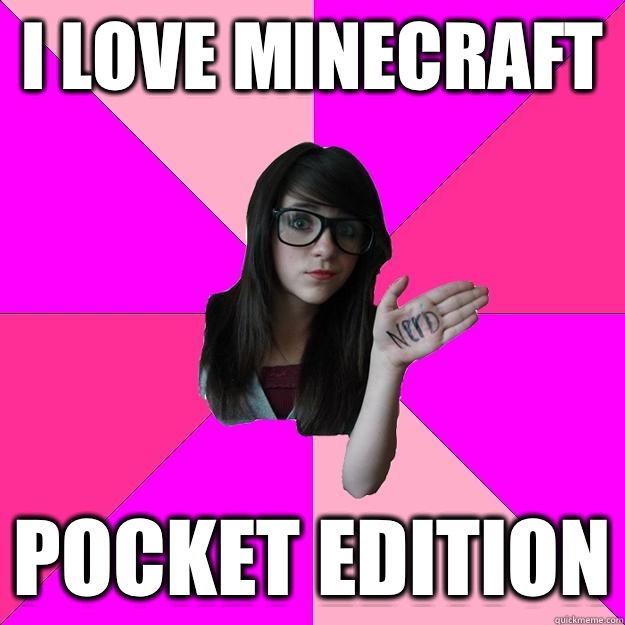 I LOVE MINECRAFT POCKET EDITION  Idiot Nerd Girl