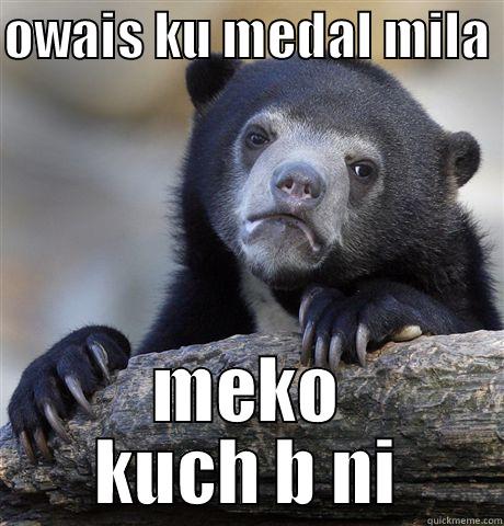 OWAIS KU MEDAL MILA  MEKO KUCH B NI Confession Bear