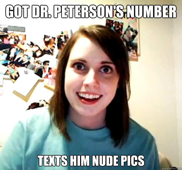 Got Dr. Peterson's Number texts him nude pics - Got Dr. Peterson's Number texts him nude pics  Overly Attached Girlfriend