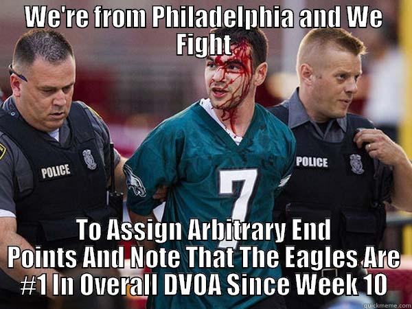 WE'RE FROM PHILADELPHIA AND WE FIGHT TO ASSIGN ARBITRARY END POINTS AND NOTE THAT THE EAGLES ARE #1 IN OVERALL DVOA SINCE WEEK 10 Misc