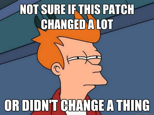 Not sure if this patch changed a lot Or didn't change a thing  Futurama Fry