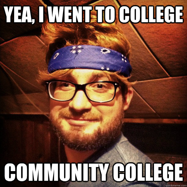 Yea, I went to college Community college - Yea, I went to college Community college  never ending drunk