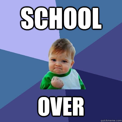 school over - school over  Success Kid