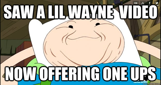 Saw a lil wayne  video now offering one ups  Adventure Time- Finn Troll Face
