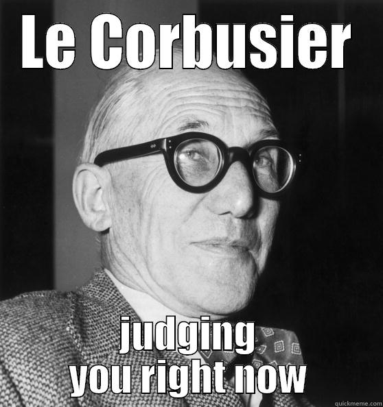 Le corb - LE CORBUSIER JUDGING YOU RIGHT NOW Misc