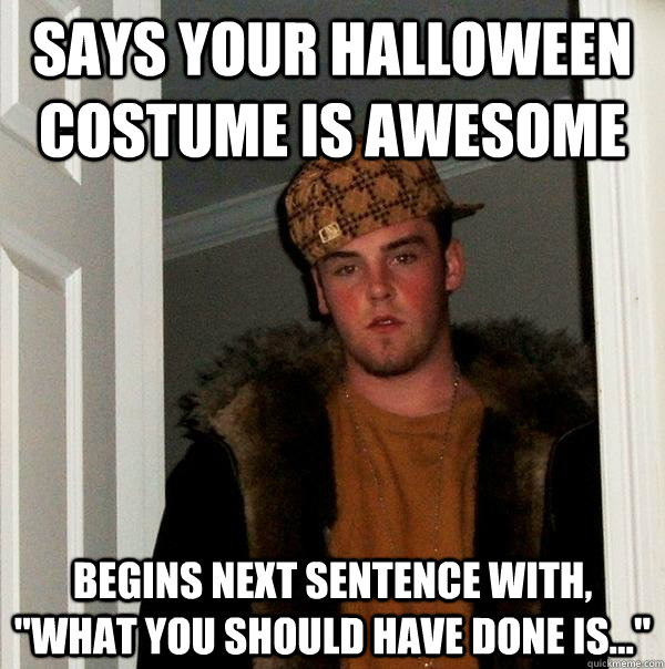 SAys your halloween costume is awesome begins next sentence with, 