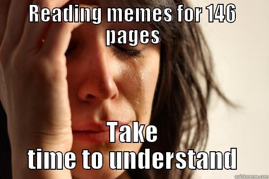 READING MEMES FOR 146 PAGES TAKE TIME TO UNDERSTAND First World Problems