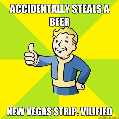 Accidentally steals a beer New Vegas Strip: Vilified  Fallout new vegas