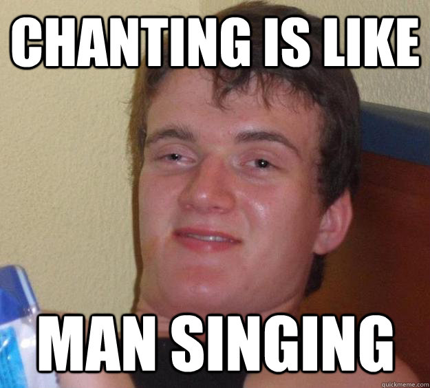 Chanting is like MAN SINGING - Chanting is like MAN SINGING  10 Guy