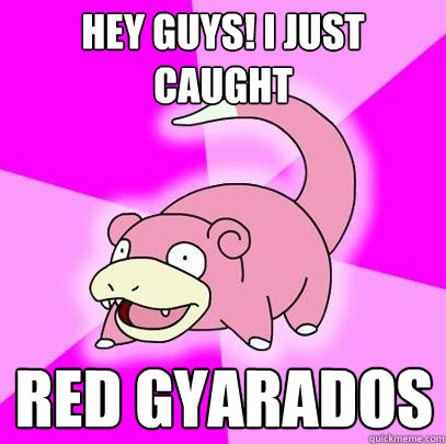 Hey Guys! I just caught Red Gyarados  Slowpoke