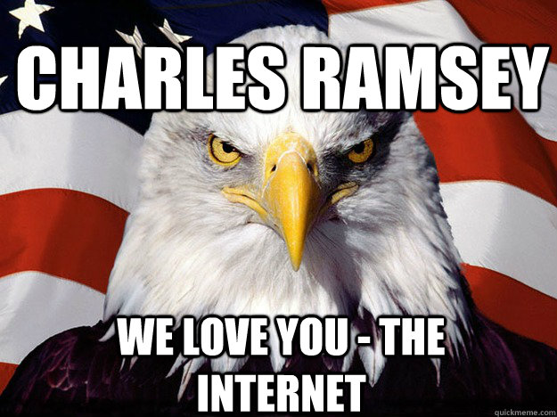 Charles ramsey we love you - the internet - Charles ramsey we love you - the internet  Patriotic Eagle
