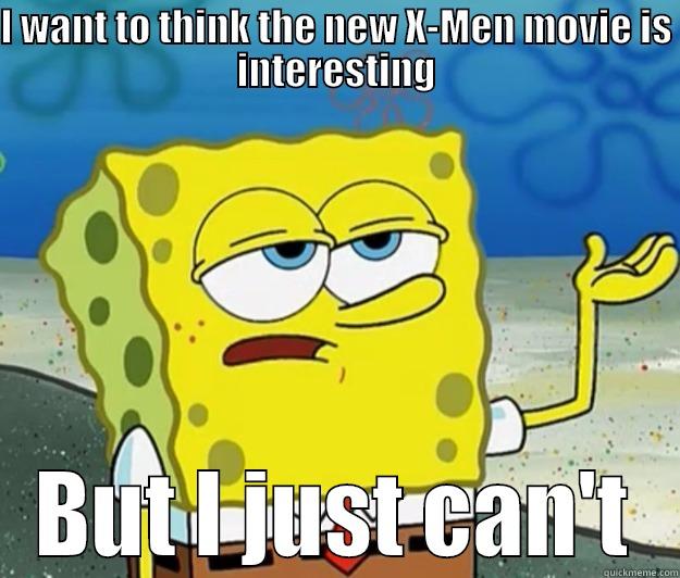 I WANT TO THINK THE NEW X-MEN MOVIE IS INTERESTING BUT I JUST CAN'T Tough Spongebob