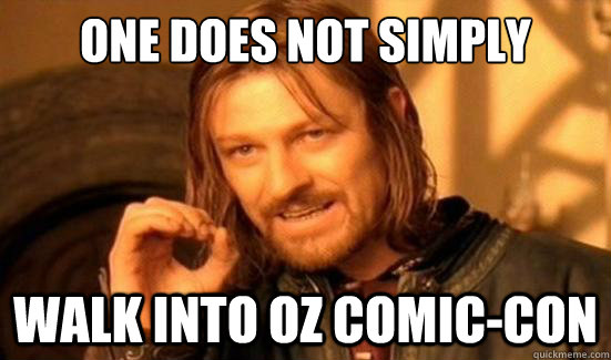 One Does Not Simply Walk into Oz Comic-con - One Does Not Simply Walk into Oz Comic-con  Boromir