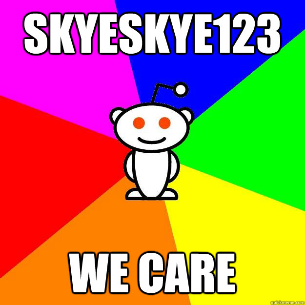 SkyeSkye123 we care  Reddit Alien