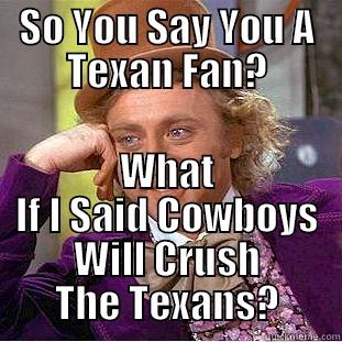 SO YOU SAY YOU A TEXAN FAN? WHAT IF I SAID COWBOYS WILL CRUSH THE TEXANS? Condescending Wonka