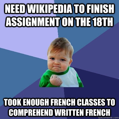 Need Wikipedia to finish assignment on the 18th Took enough french classes to comprehend written french  Success Kid