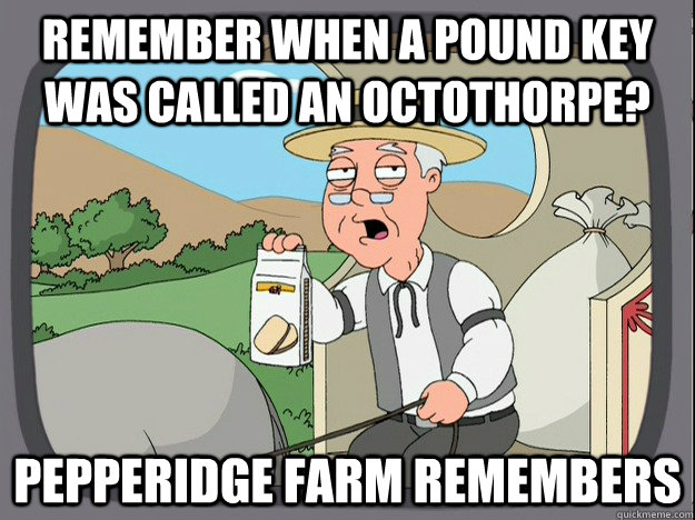 Remember when a pound key was called an Octothorpe? Pepperidge farm remembers  Pepperidge Farm Remembers