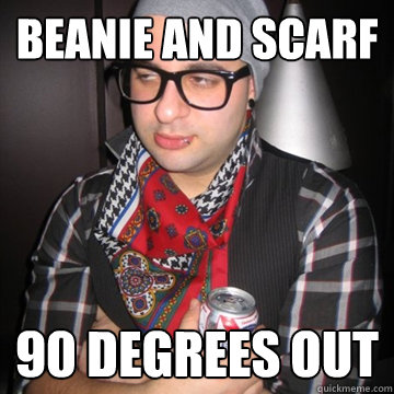 beanie and scarf 90 degrees out  Oblivious Hipster