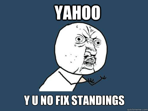 YAHOO y u no fix standings  Y U No