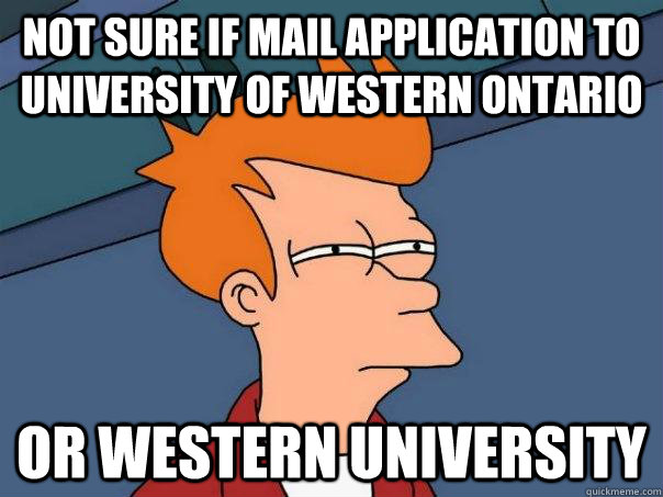 Not sure if mail application to university of Western Ontario Or Western University  Futurama Fry