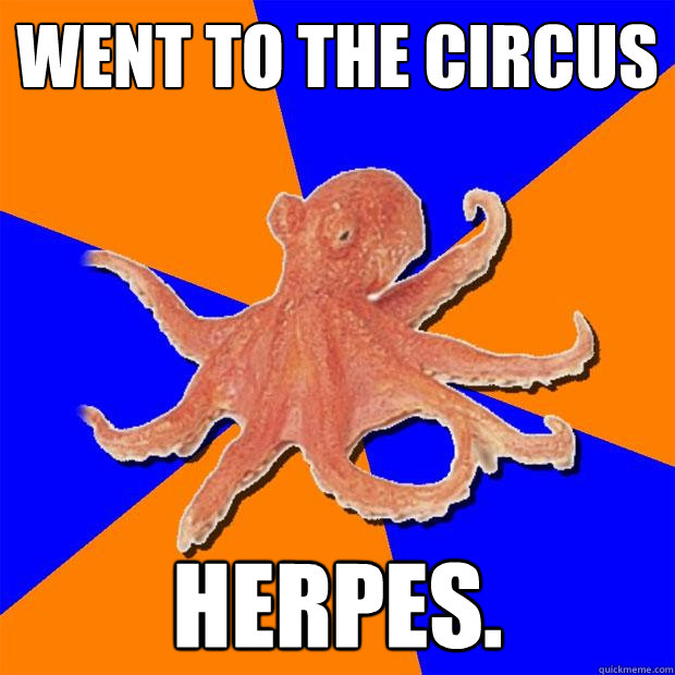 went to the circus herpes. - went to the circus herpes.  Online Diagnosis Octopus