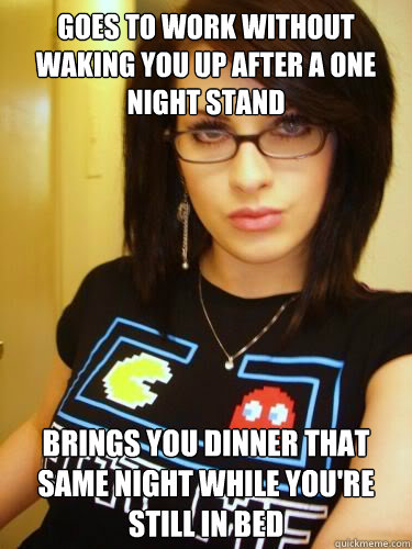 goes to work without waking you up after a one night stand brings you dinner that same night while you're still in bed  Cool Chick Carol