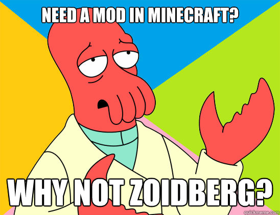 Need a mod in Minecraft? why not zoidberg? - Need a mod in Minecraft? why not zoidberg?  Misc