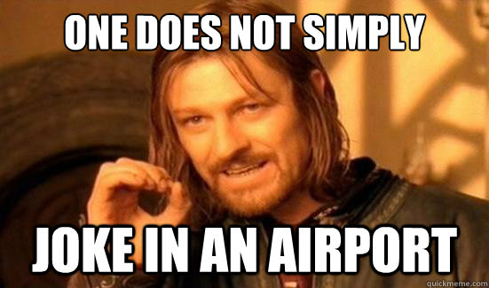 One Does Not Simply Joke in an airport - One Does Not Simply Joke in an airport  Boromir