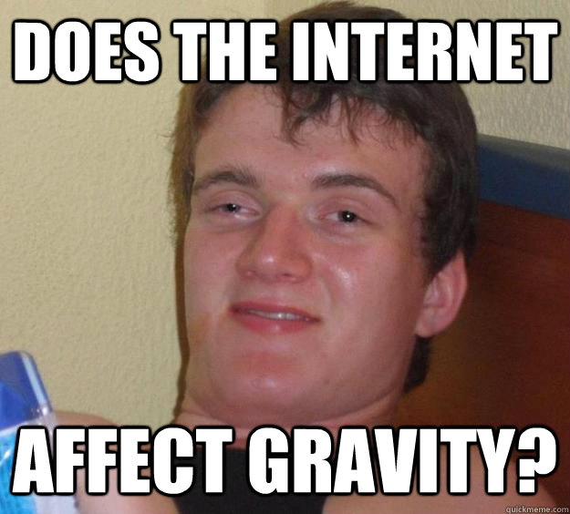 Does the internet affect gravity?  10 Guy