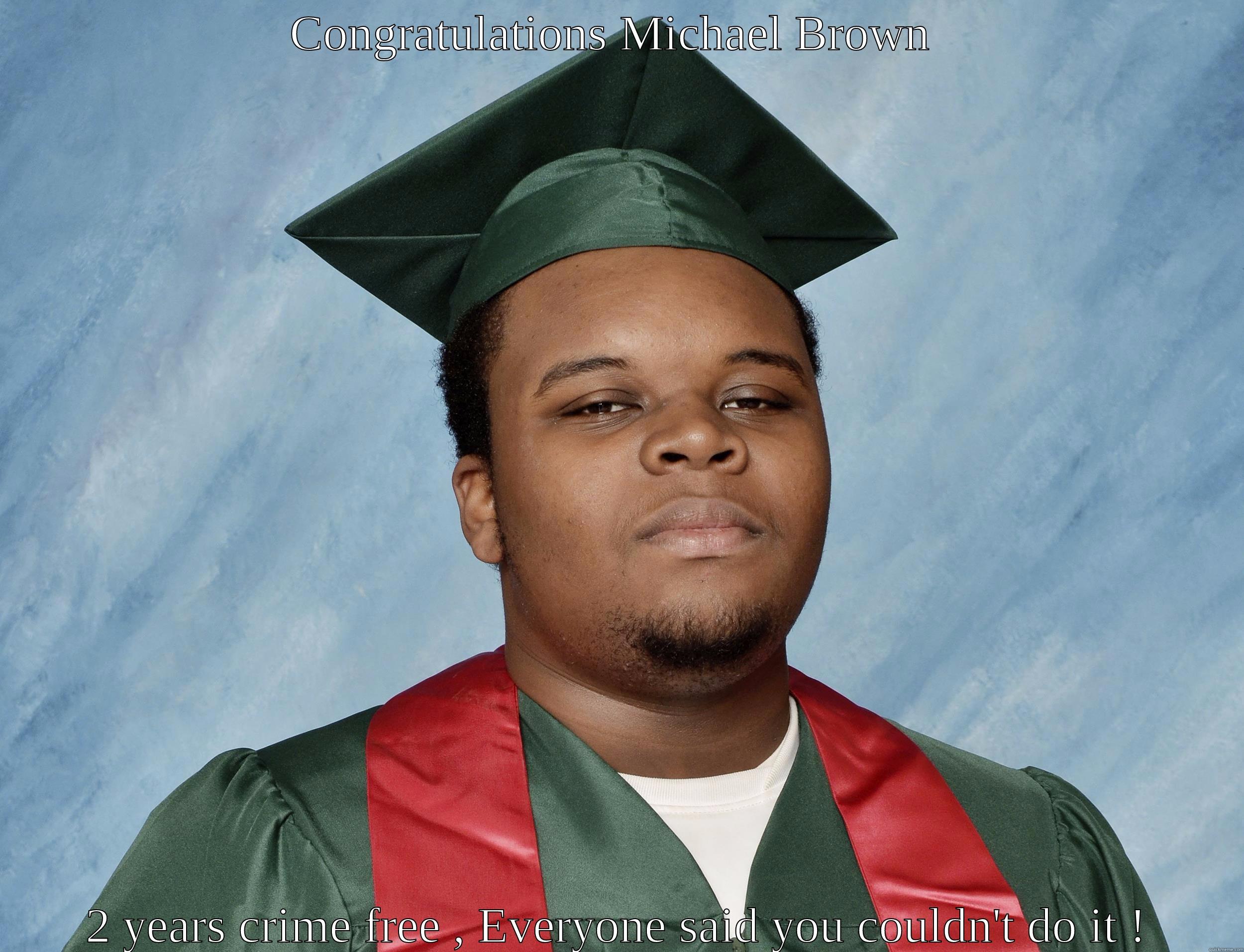 Mike brown  clown  - CONGRATULATIONS MICHAEL BROWN  2 YEARS CRIME FREE , EVERYONE SAID YOU COULDN'T DO IT ! Misc