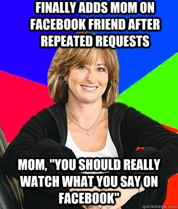 Finally adds mom on facebook friend after repeated requests MOM, 