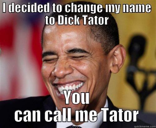 Dick Tator - I DECIDED TO CHANGE MY NAME TO DICK TATOR YOU CAN CALL ME TATOR Scumbag Obama