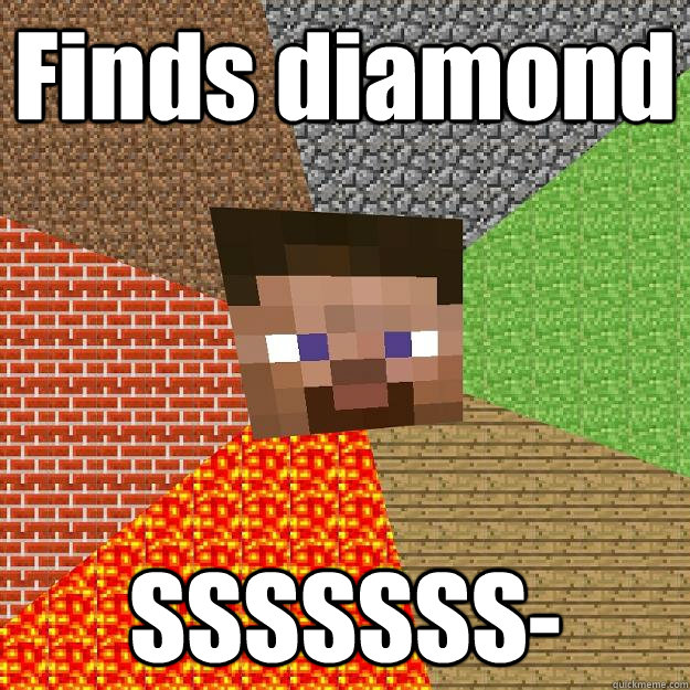 Finds diamond SSSSSSS-  Minecraft