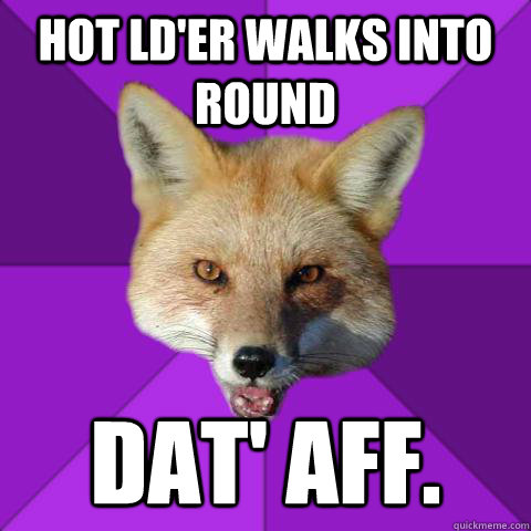 Hot ld'er walks into round dat' aff.  Forensics Fox