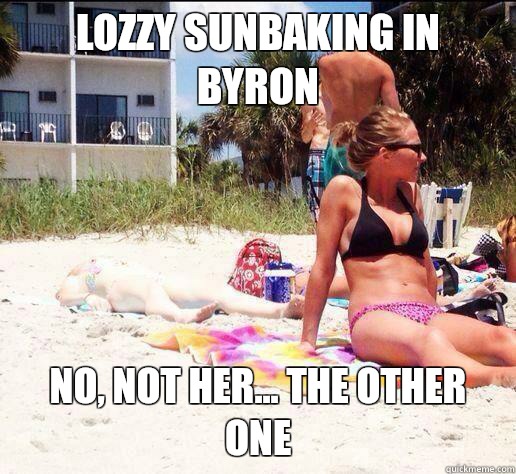 Lozzy sunbaking in Byron 
 No, not her... the other one  