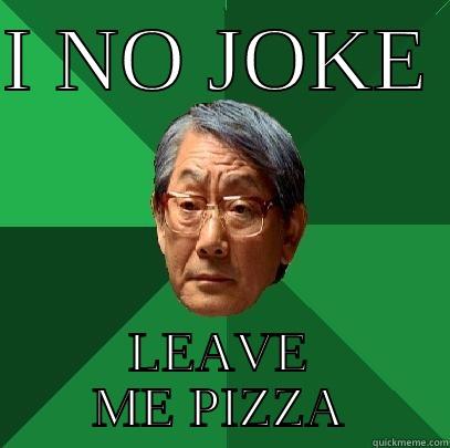 I NO JOKE  LEAVE ME PIZZA High Expectations Asian Father